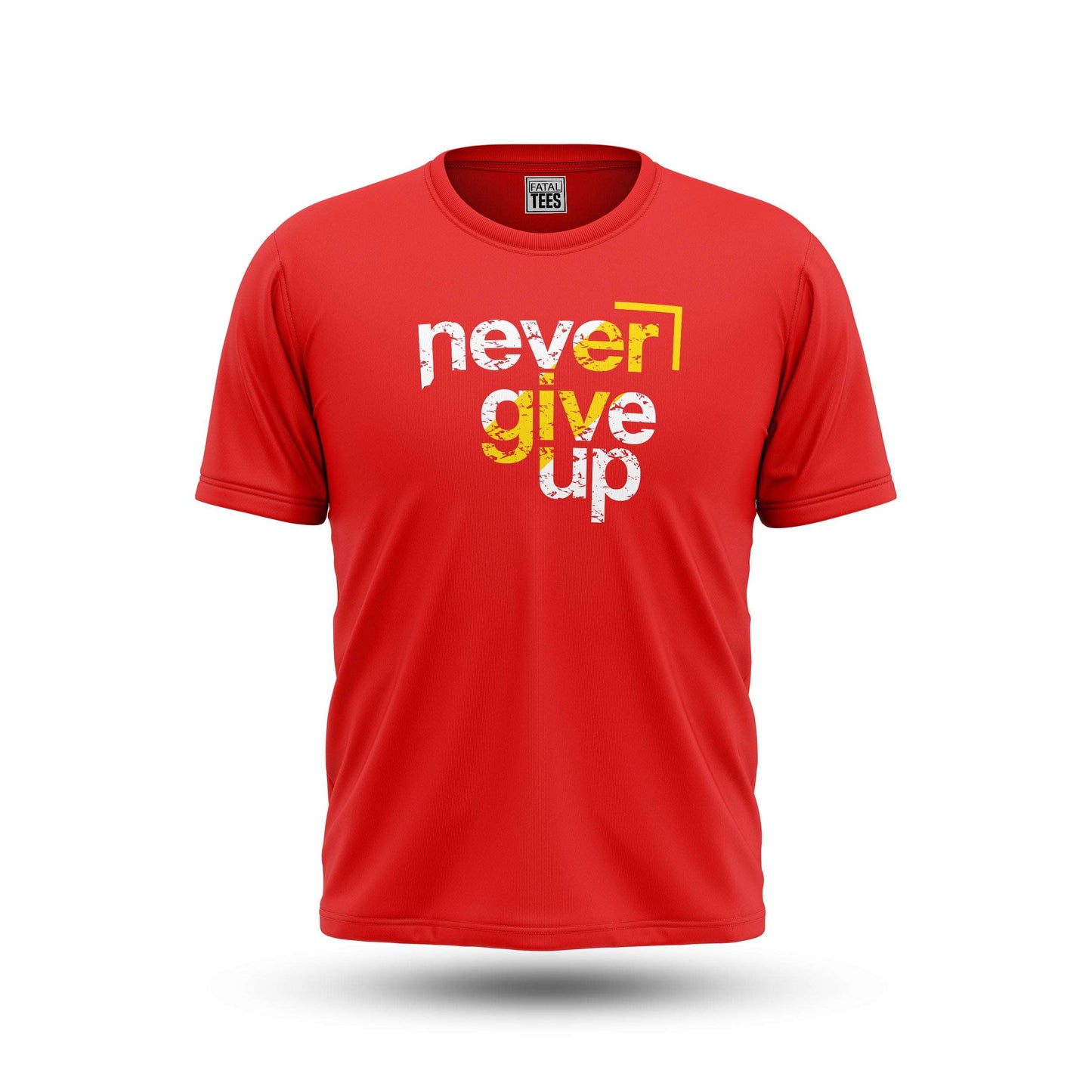 Never Give Up Tees Fatal Tees