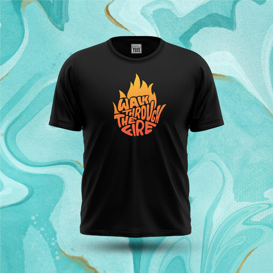 Walk Through The Fire Tee