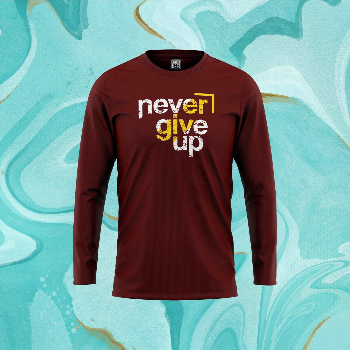 Never Give Up Tees Fatal Tees